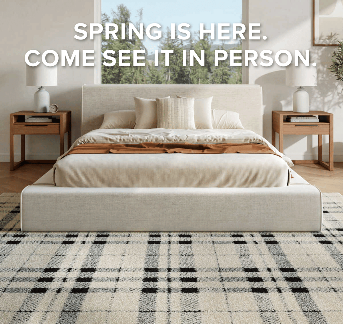 SPRING IS HERE. COME SEE IT IN PERSON.