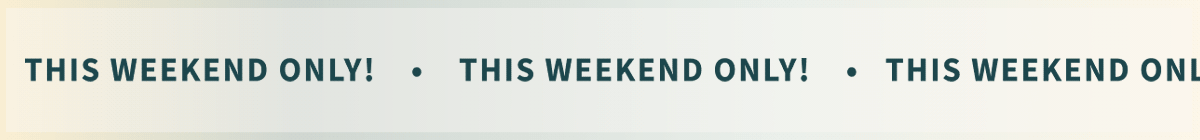 This Weekend Only!