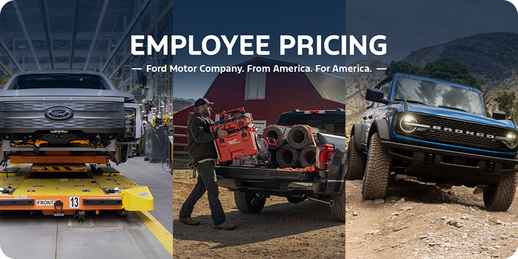 A variety of images of Ford vehicles being assembled, used for
work, and outdoor recreation with the words Employee Pricing. Ford Motor
Company. From America. For America.