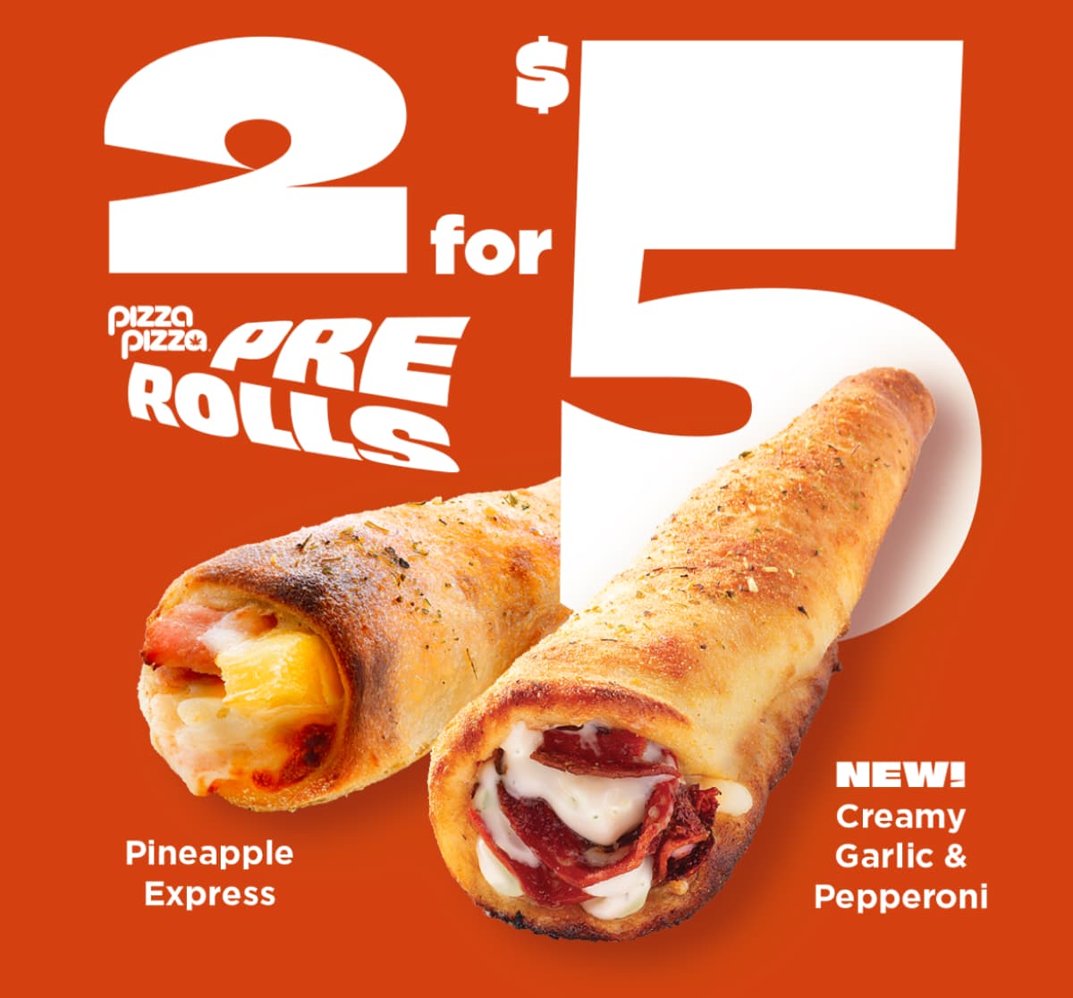 2 FOR $5 PIZZA PIZZA PRE ROLLS Pineapple Express | NEW! Creamy Garlic & Pepperoni