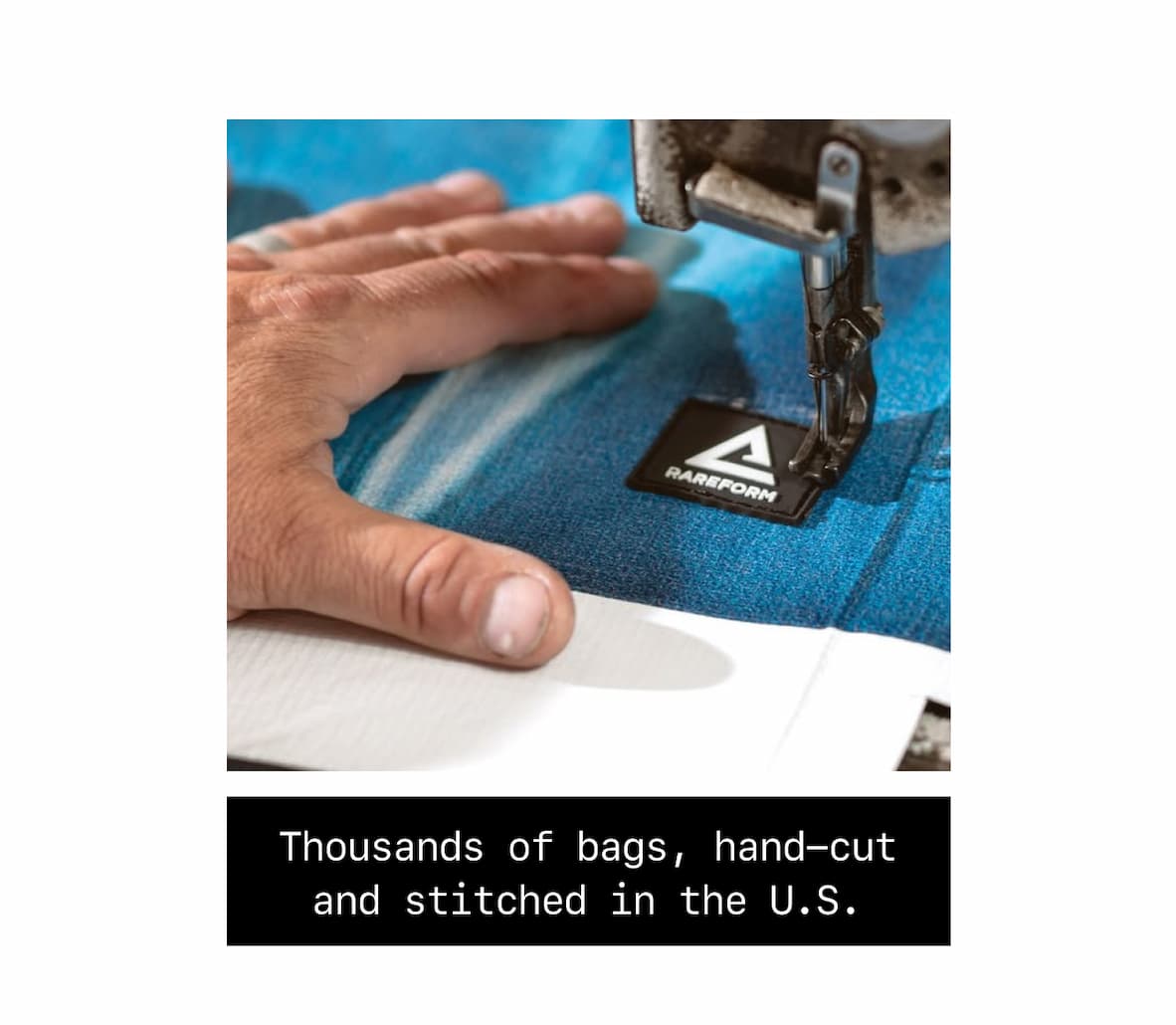 Thousands of bags, hand-cut and stitched in the U.S.