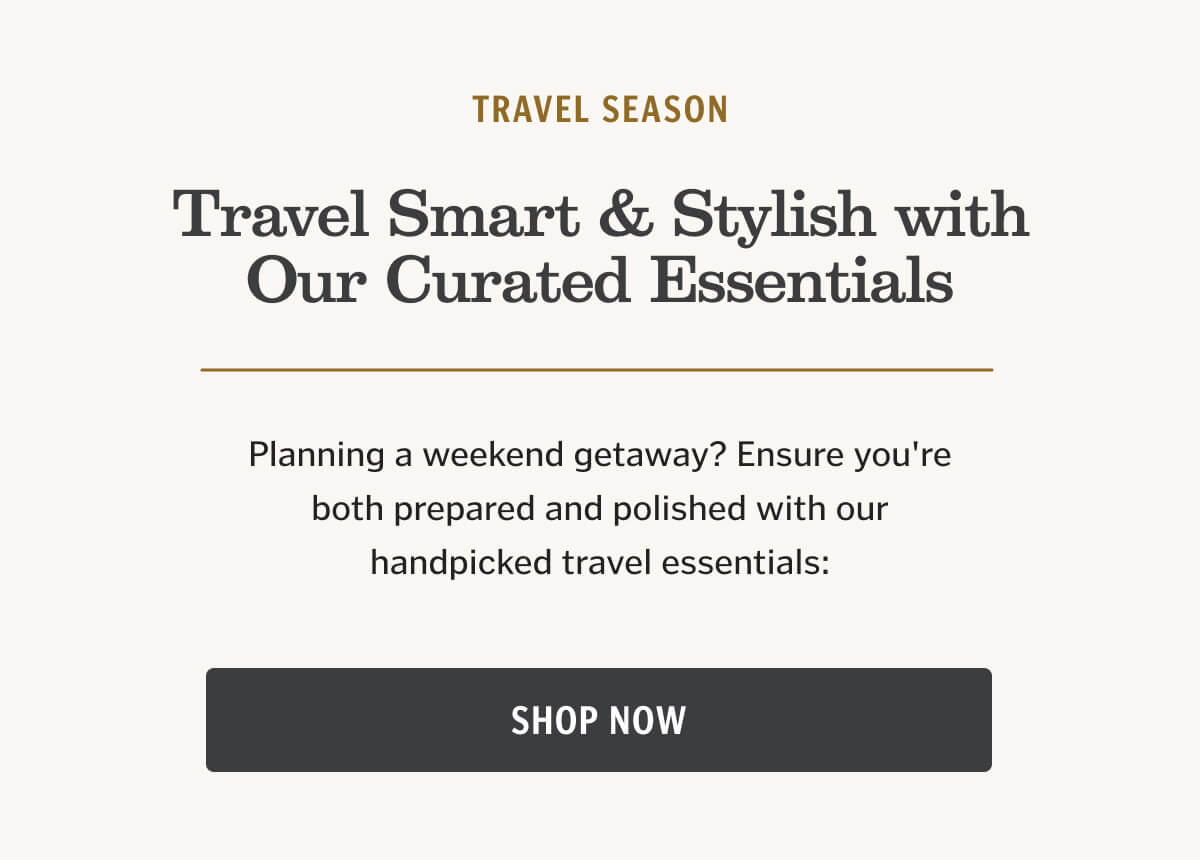 Planning a weekend getaway? Ensure you're both prepared and polished with our handpicked travel essentials: