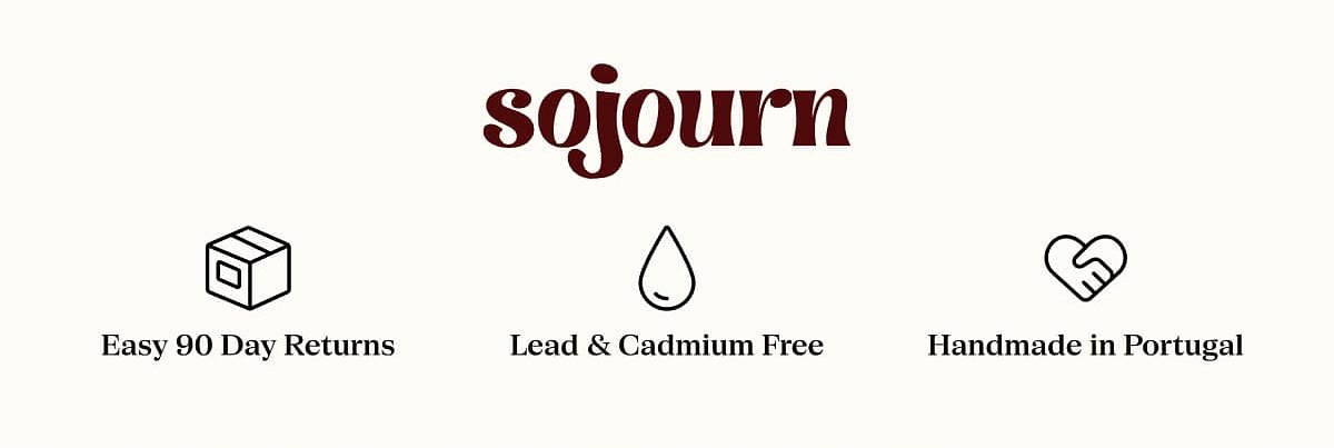 Sojourn Easy 90 Day Returns Lead & Cadmium Free Handmade in Portugal