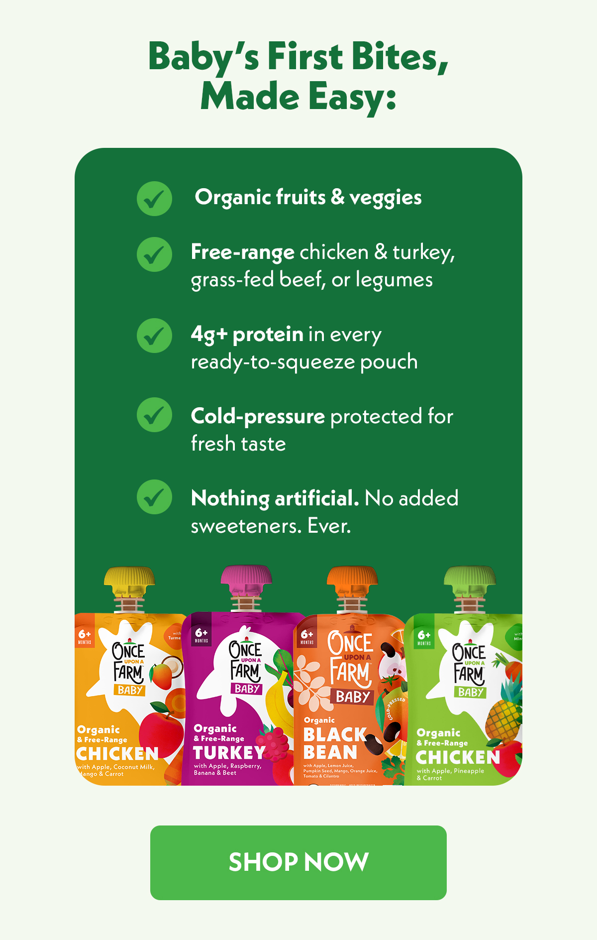 Shop Baby's First Bites, Made Easy! Organic meat & legume blends for babies made with 4g+ protein in a ready-to-squeeze pouch. 