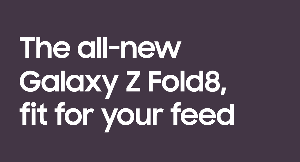 The all-new Galaxy Z Fold8, fit for your feed