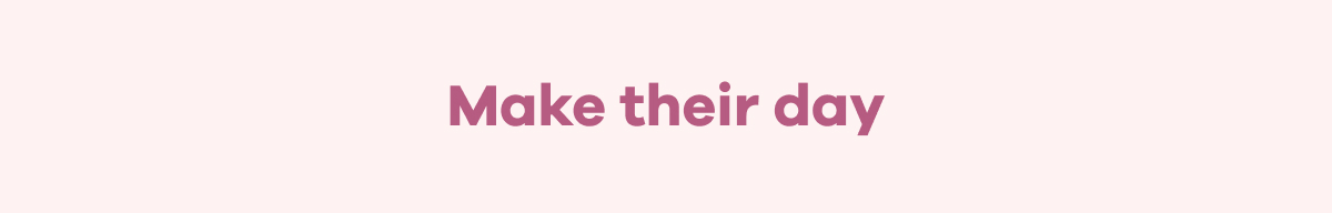 Make their day