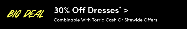 Big Deal | 30% Off Dresses* > | Combinable With Torrid Cash or Sitewide Offers