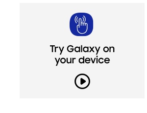Discover a Galaxy of benefits - Try Galaxy on your device