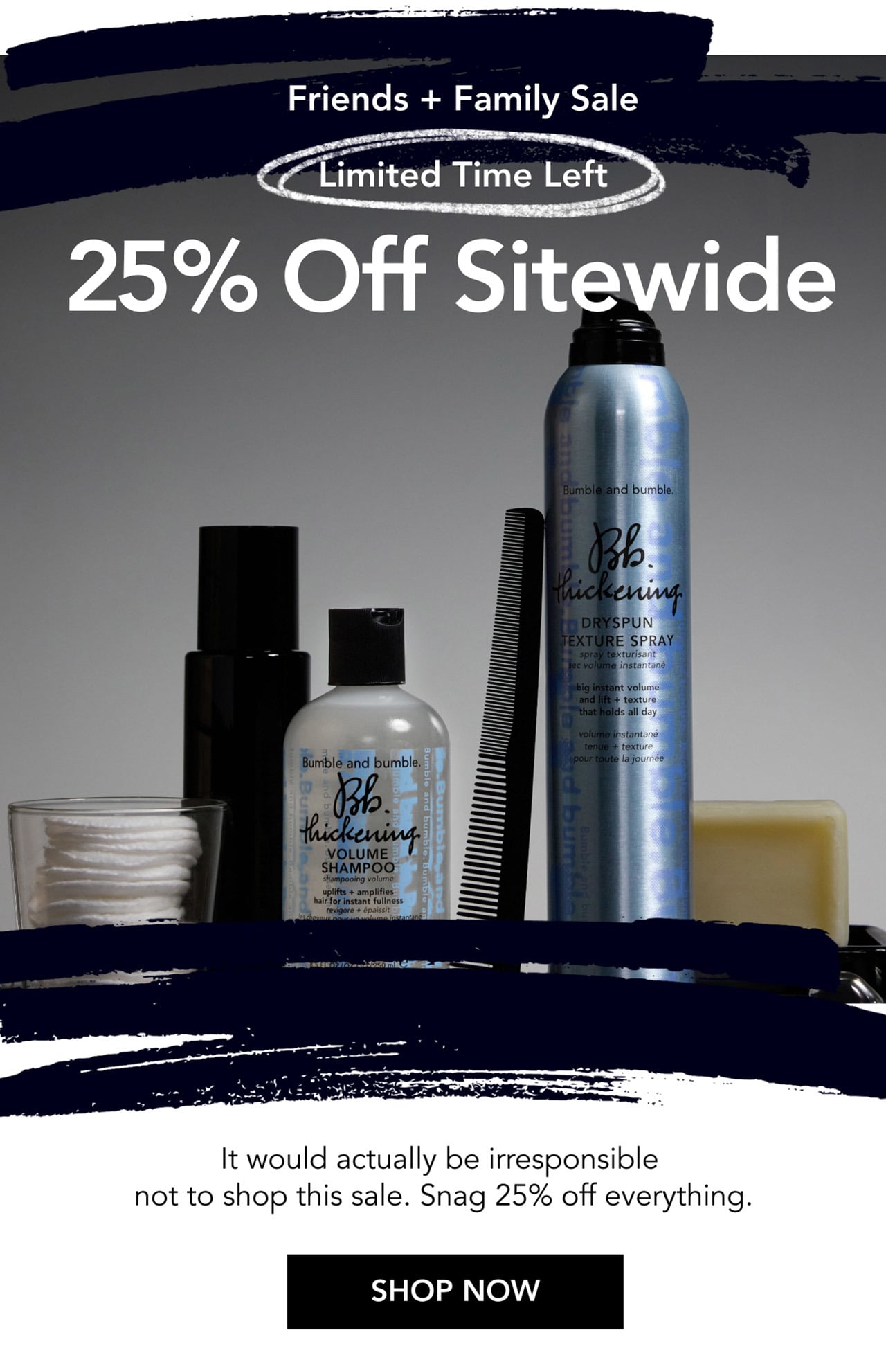 Friends + Family Sale | Limited Time Left | 25% Off Sitewide | It would actually be irresponsible not to shop this sale. Snag 25% off everything. | SHOP NOW