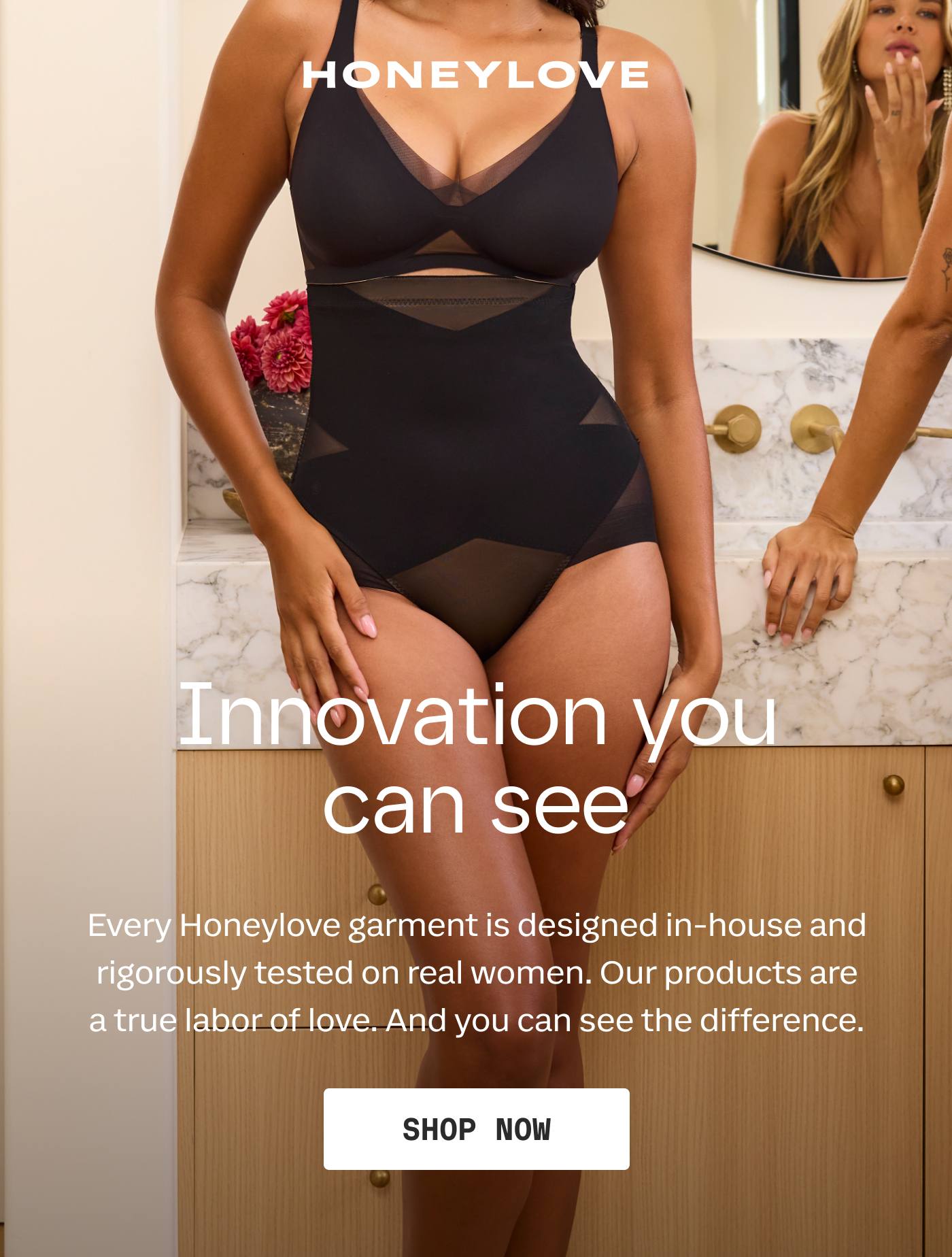 HONEYLOVE | Innovation you can see | Every Honeylove garment is designed in-house and rigorously tested on real women. Our products are a true labor of love. And you can see the difference. | SHOP NOW