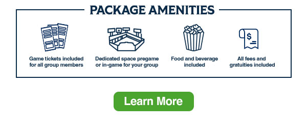 Package Amenities: Game tickets included for all group members. Dedicated space pregame or in-game for your group. Food and beverage included. All fees and gratuities included. Learn More.