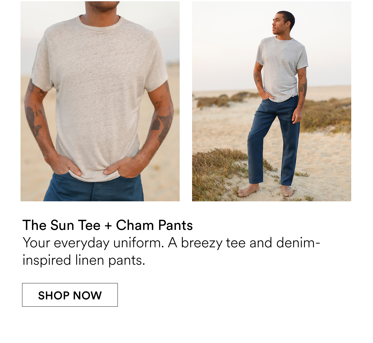 The Sun Tee + Cham Pants Your everyday uniform. A breezy tee and denim-inspired linen pants.