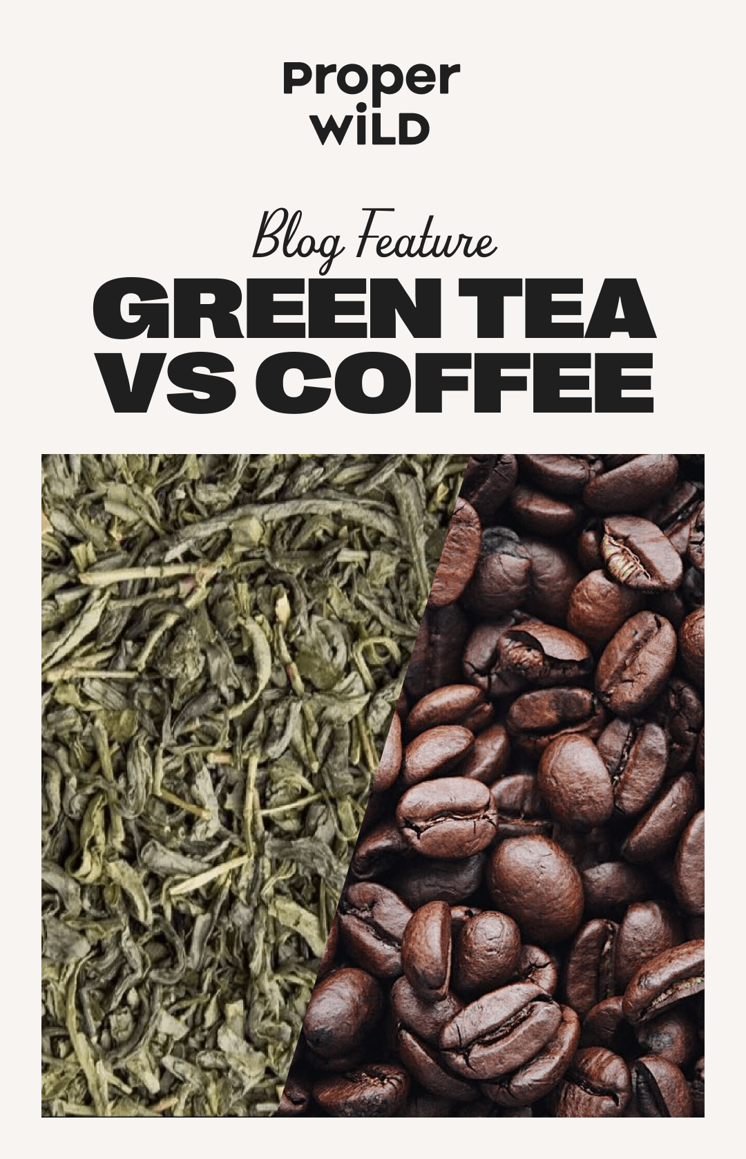proper wild - blog feature - green tea vs coffee