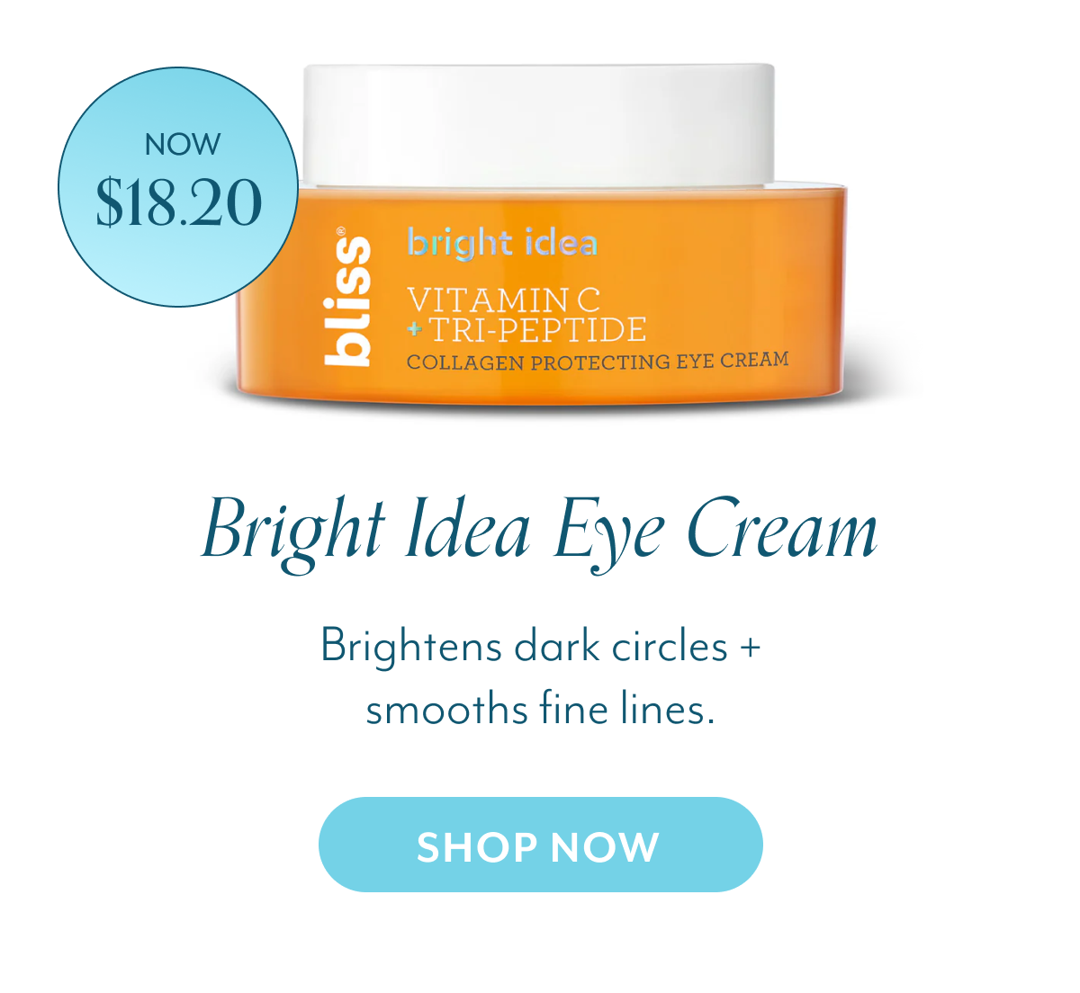 Bright Idea Eye Cream Brightens dark circles + smooths fine lines.