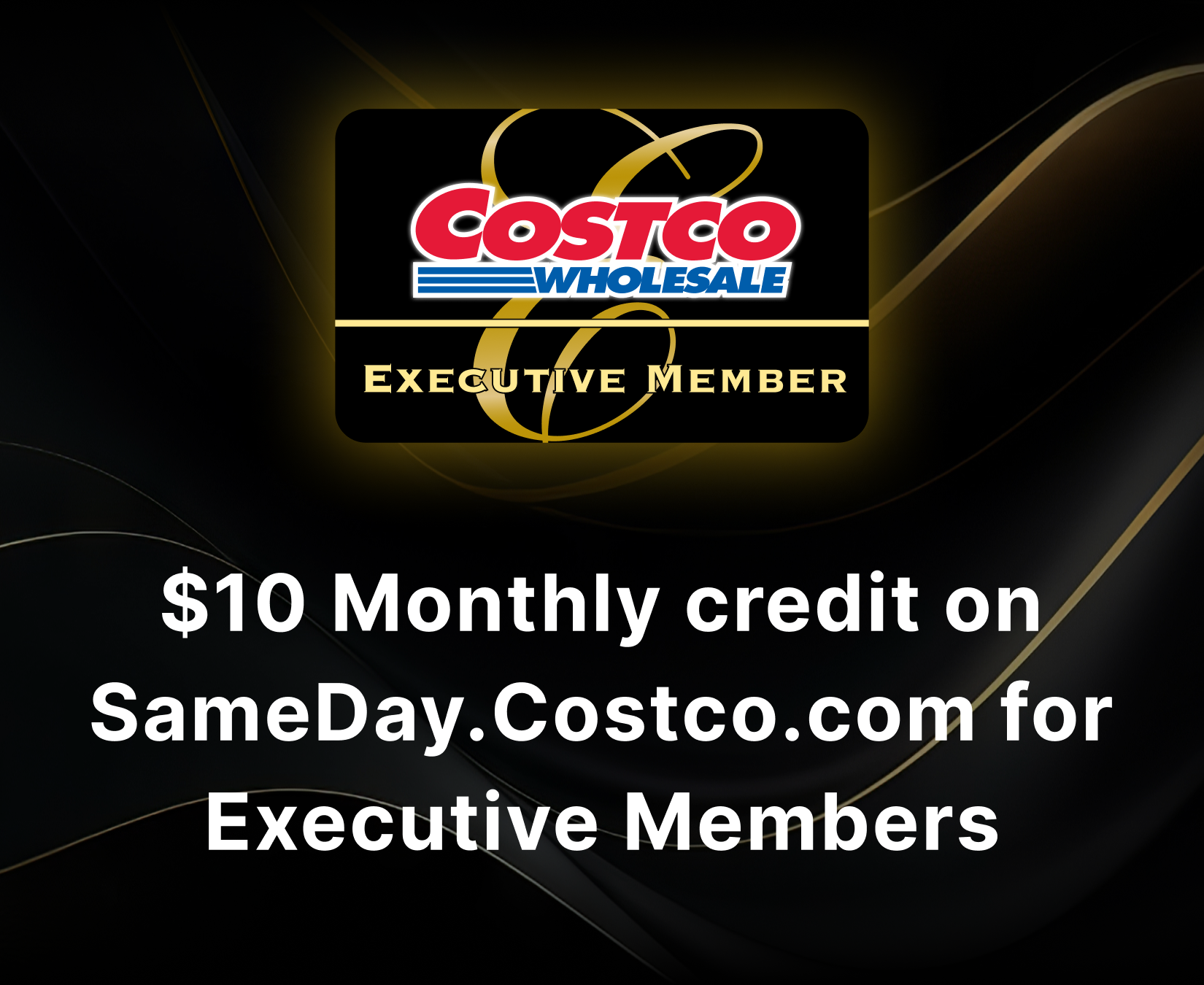 $10 monthly credit on sameday.costco.com for excutive members