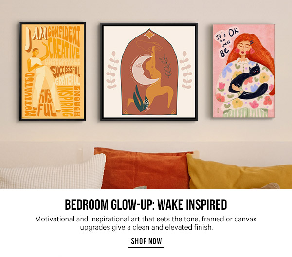 Bedroom Glow-Up: Wake Inspired. - Motivational and inspirational art that sets the tone, framed or canvas upgrades give a clean and elevated finish.