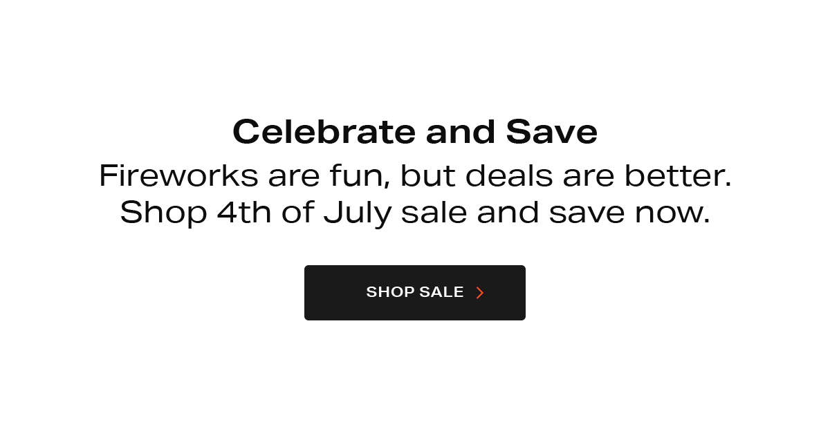 Celebrate and Save - Fireworks are fun, but deals are better. Shop 4th of July sale and save now.