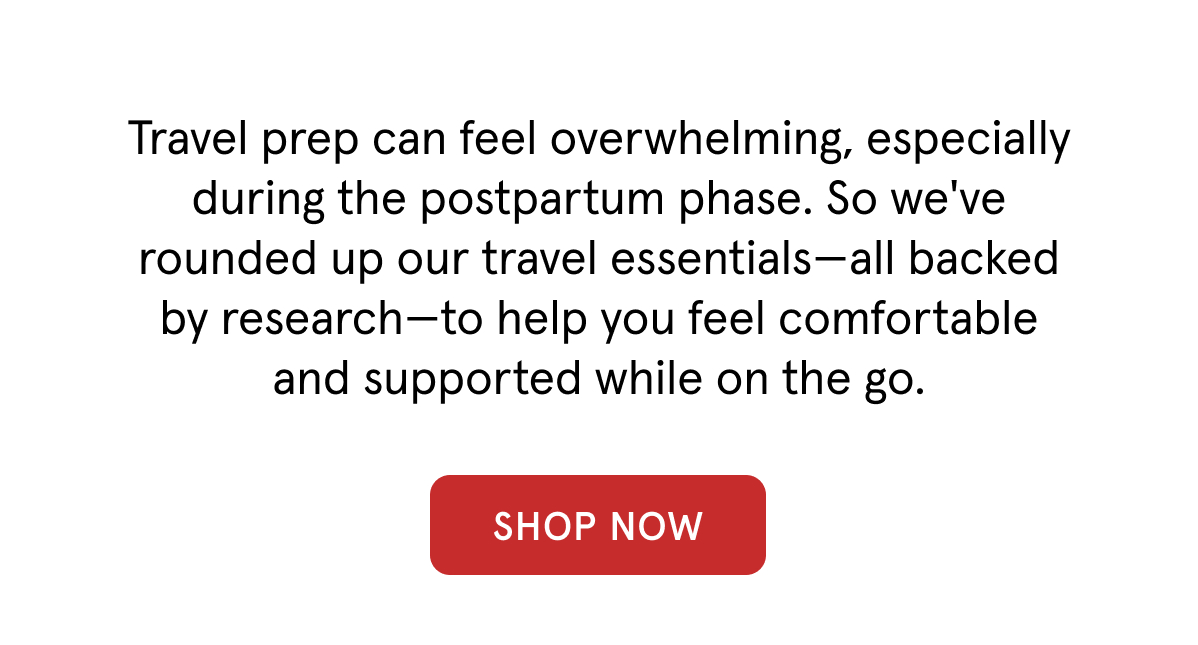 Travel prep can feel overwhelming, especially during the postpartum phase. So we've rounded up our travel essentials - all backed by research - to help you feel comfortable and supported while on the go. 