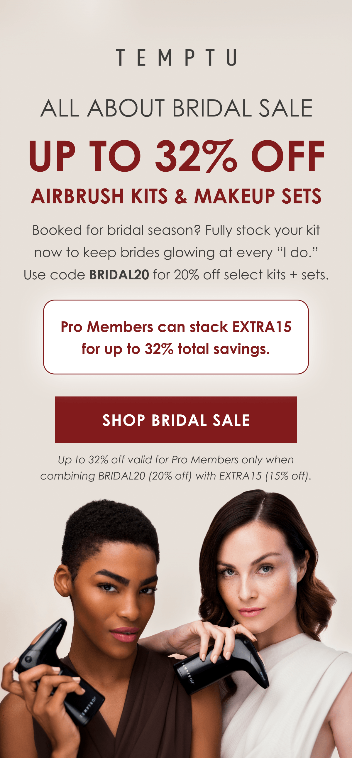 All About Bridal Sale Up to 32% Off AIRBRUSH KITS & MAKEUP SETS. Use code BRIDAL20 & EXTRA15 