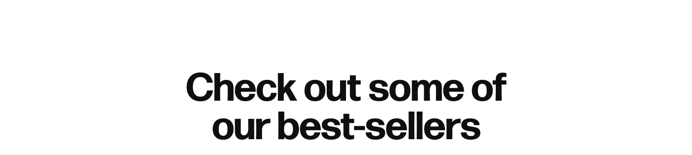 Check out some of our best-sellers
