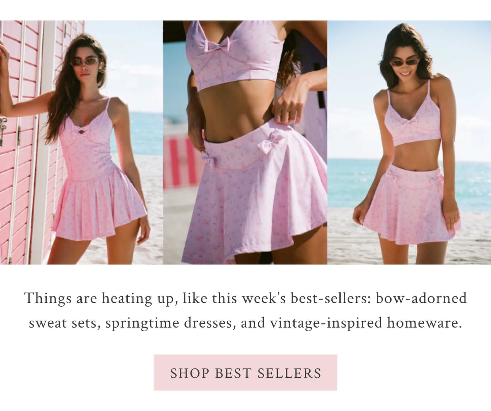 Things are heating up, like this week’s best-sellers: bow-adorned sweat sets, springtime dresses, and vintage-inspired homeware.  <SHOP BEST SELLERS>