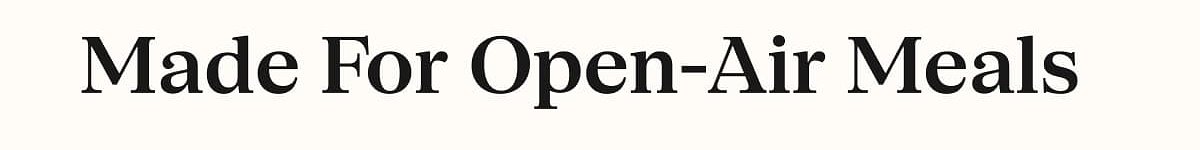 Made For Open-Air Meals