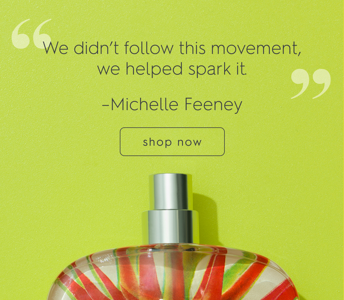 "We didn't follow this movement we helped spark it" - Michelle Feeney, Founder