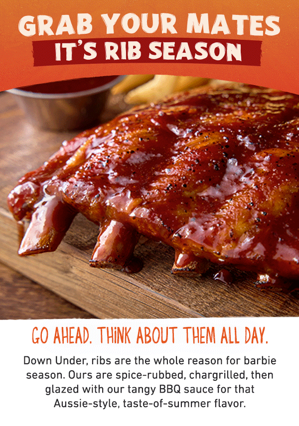 Grab Your Mates It's Rib Season - Go Ahead. Think About Them All Day. Down Under, ribs are the whole reason for barbie season. Ours are spice-rubbed, chargrilled, then glazed with our tangy BBQ sauce for that Aussie-style, taste-of-summer flavor.