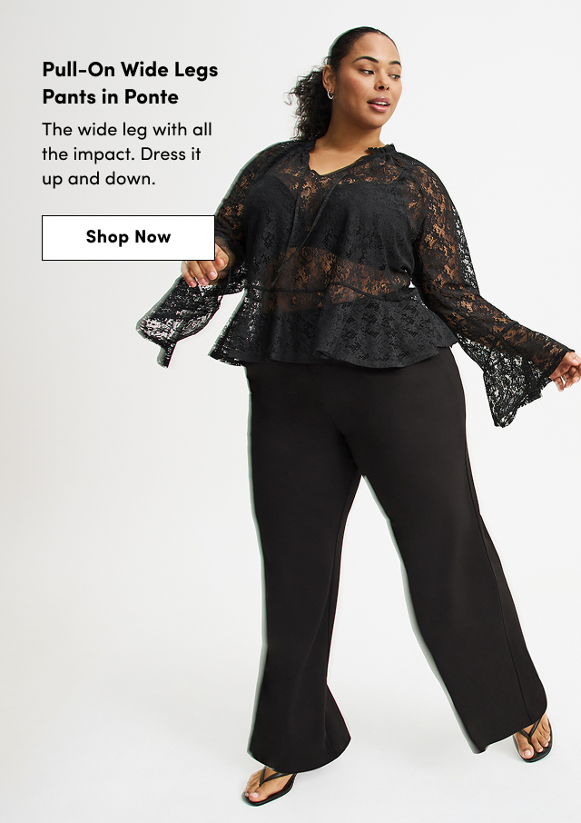 Pull-On Wide Legs pants in Ponte | The wide leg with all the impact. | Dress it up and down | Shop Now >