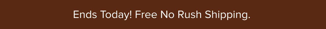 Free No Rush Shipping Ends June 30