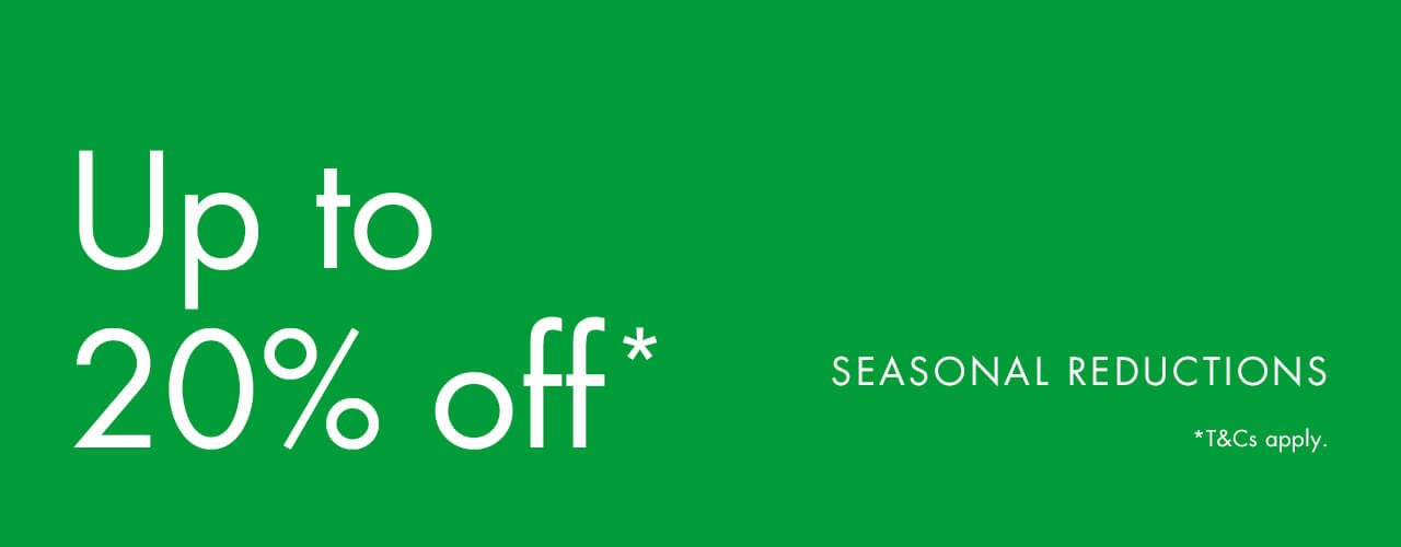 Up to 20% off Seasonal Reductions
