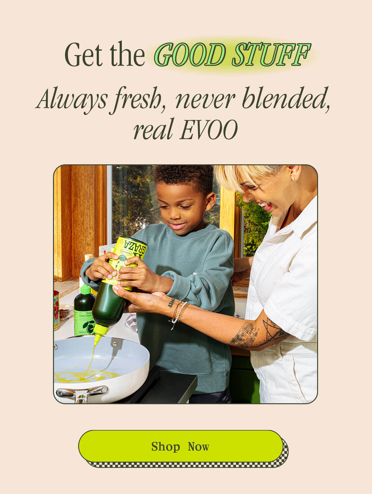 GET THE GOOD STUFF ALWAYS FRESH, NEVER BLENDED, REAL EVOO [SHOP NOW]