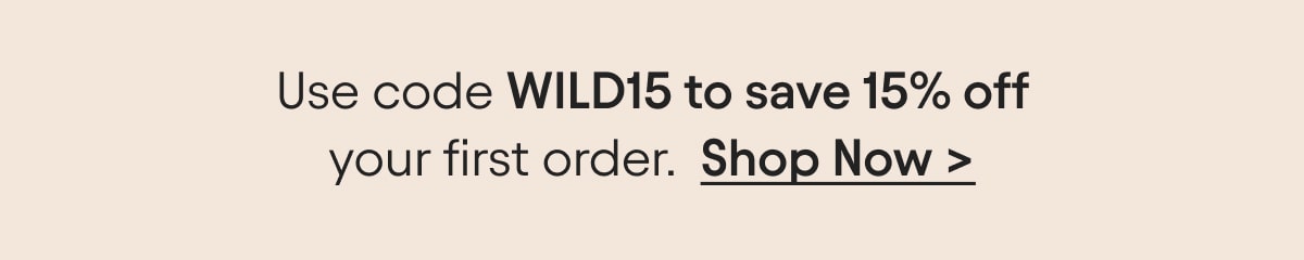 Use code WILD15 to save 15%
