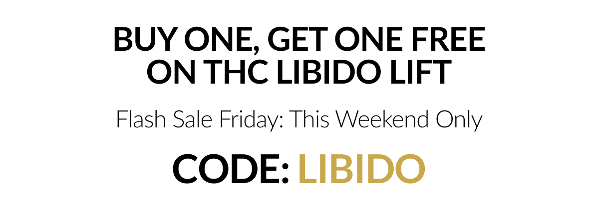 Buy One, get One FREE On THC LIBIDO LIFT