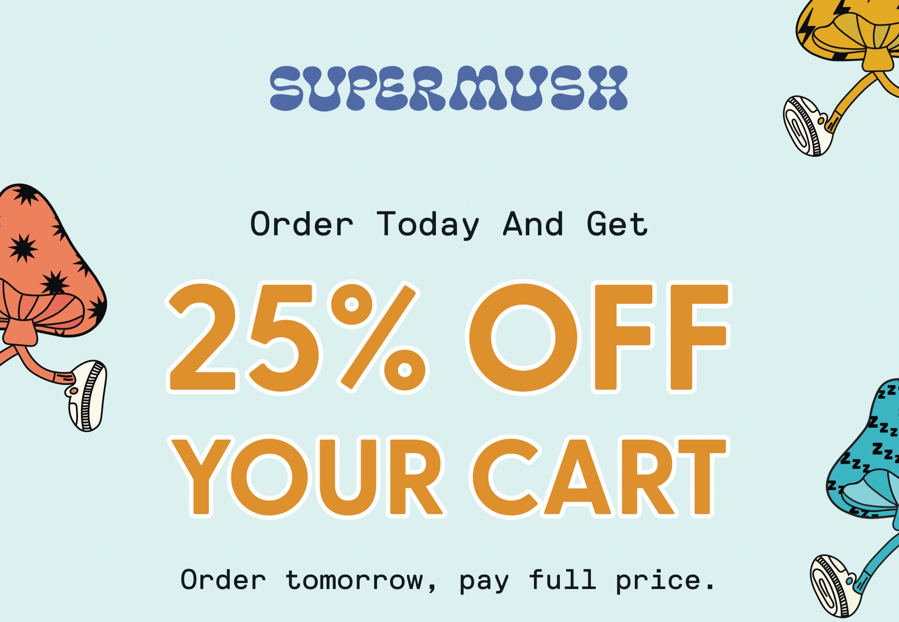 SUPERMUSH | Order Today And Get  25% OFF Order tomorrow, pay full price. BACK TO CART