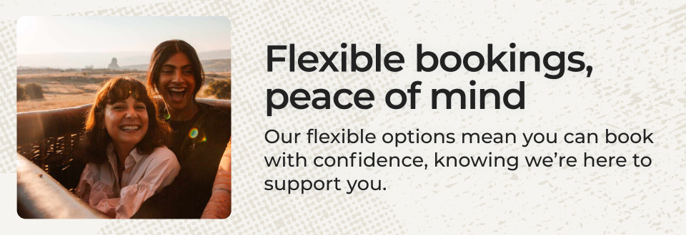 Flexible bookings, peace of mind.
