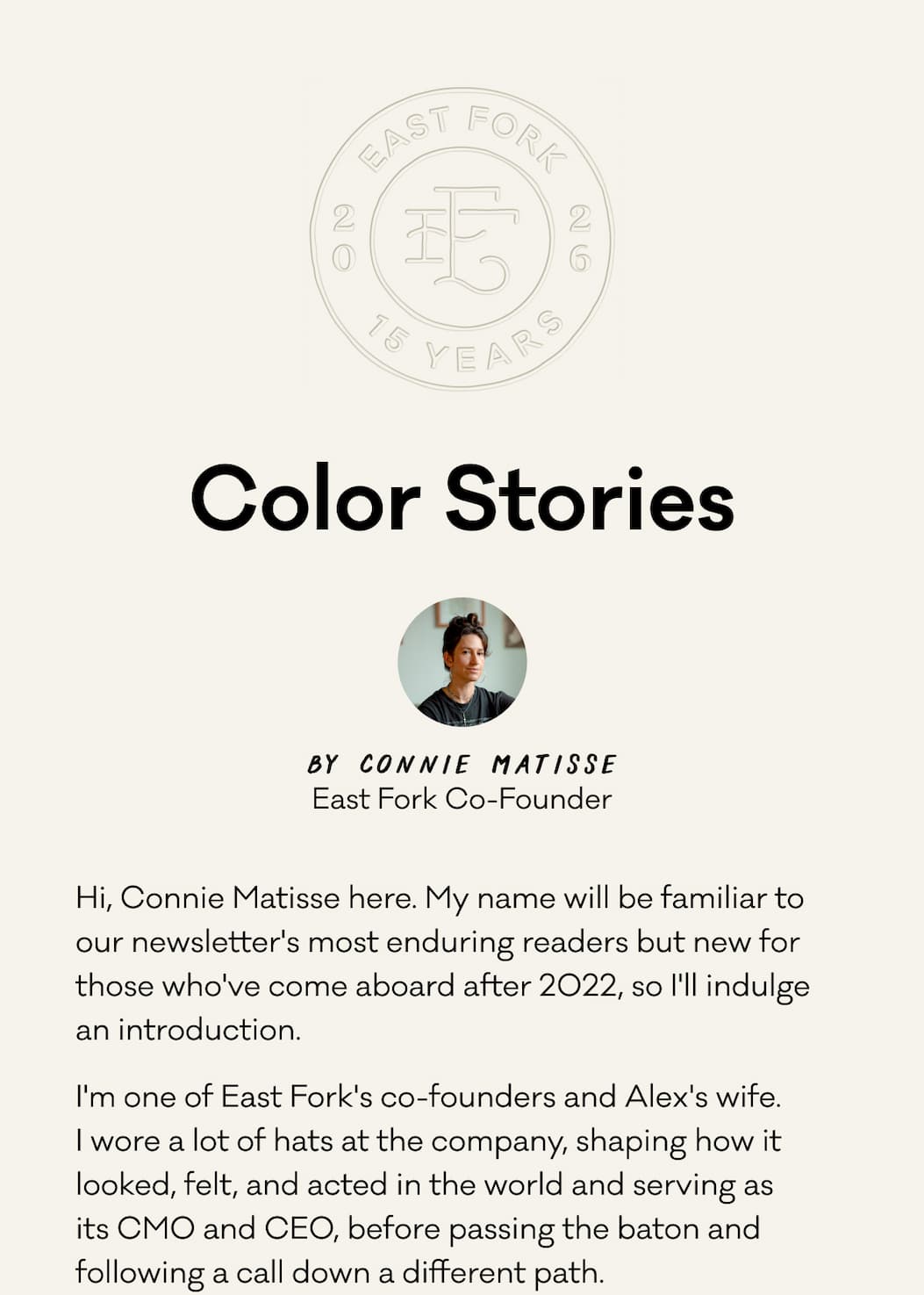Hi, Connie Matisse here. My name will be familiar to our newsletter's most enduring readers but new for those who've come aboard after 2022, so I'll indulge an introduction.&nbsp; I'm one of East Fork's co-founders and Alex's wife.  I wore a lot of hats at the company, shaping how it looked, felt, and acted in the world and serving as  its CMO and CEO, before passing the baton and following a call down a different path.