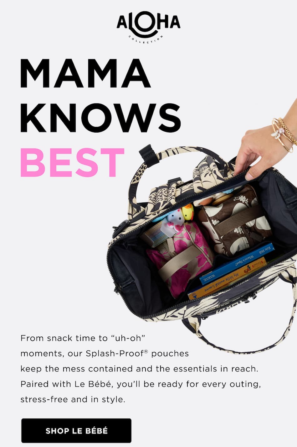 MAMA KNOWS BEST From snack time to “uh-oh” moments, our Splash-Proof pouches keep the mess contained and the essentials in reach. Paired with Le Bébé, you’ll be ready for every outing, stress-free and in style. SHOP LE BÉBÉ