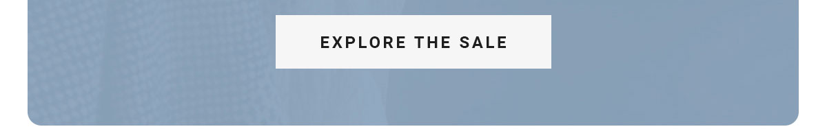 EXPLORE THE SALE