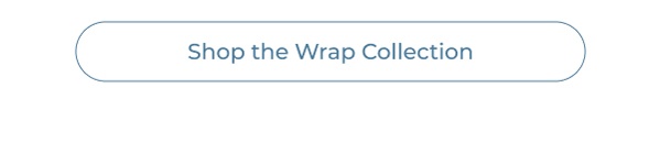 Button graphic for Wrap Collection link. Image Text: Shop the Wrap Collection