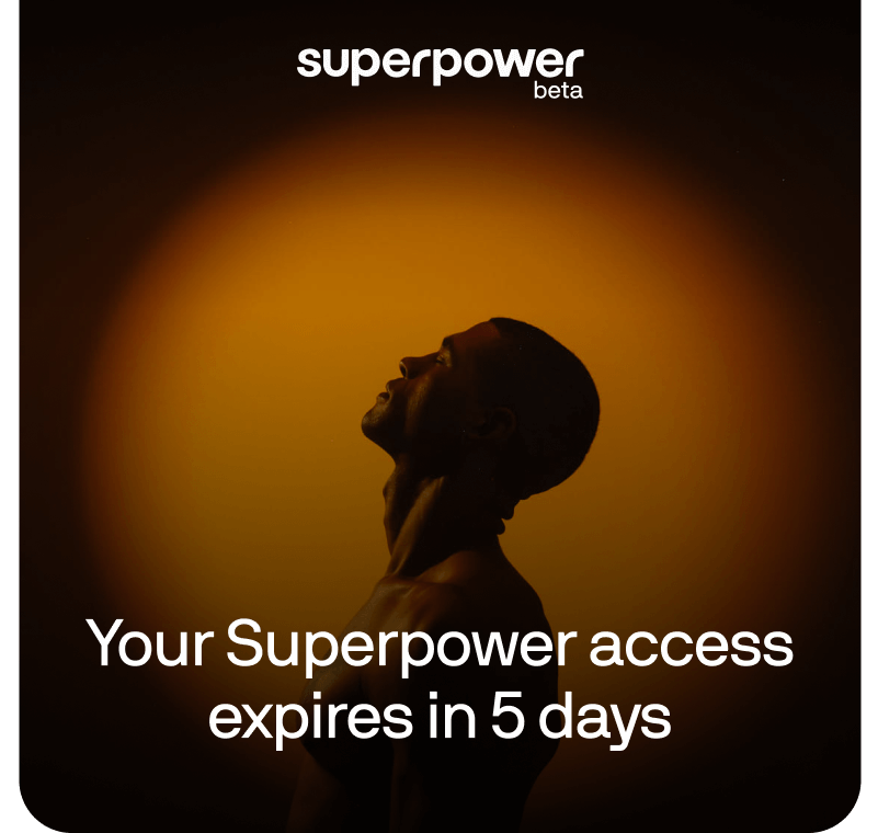 Your Superpower access expires in 5 days