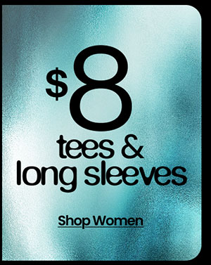 $8 TEES & LONG SLEEVES SHOP WOMEN 