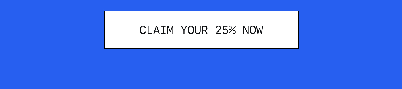 Claim Your 25% Now