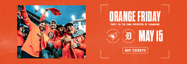 Orange Friday May 15. Buy Tickets.