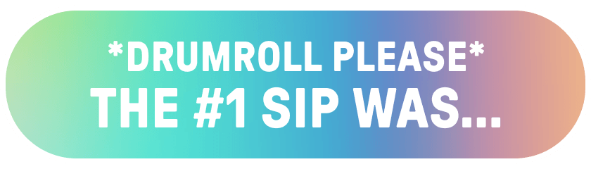 The #1 Sip was…