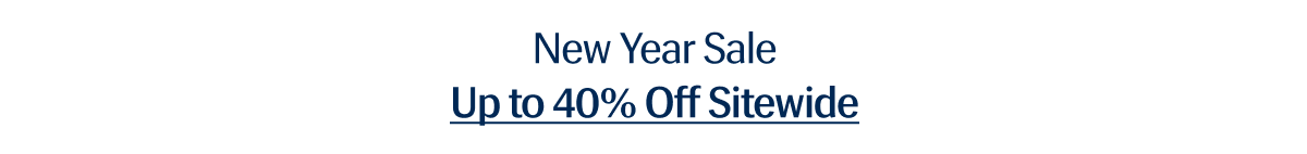New Year Sale Up to 40% Off Sitewide