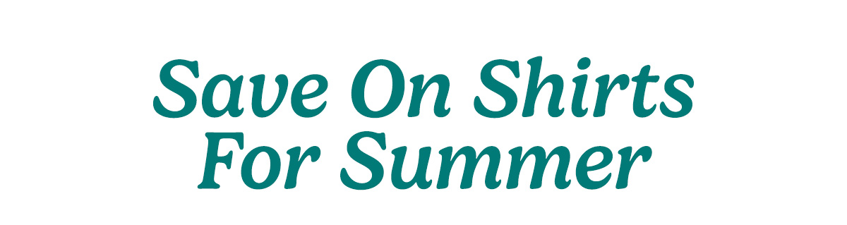 Save on Shirts for Summer. Shop Clearance.