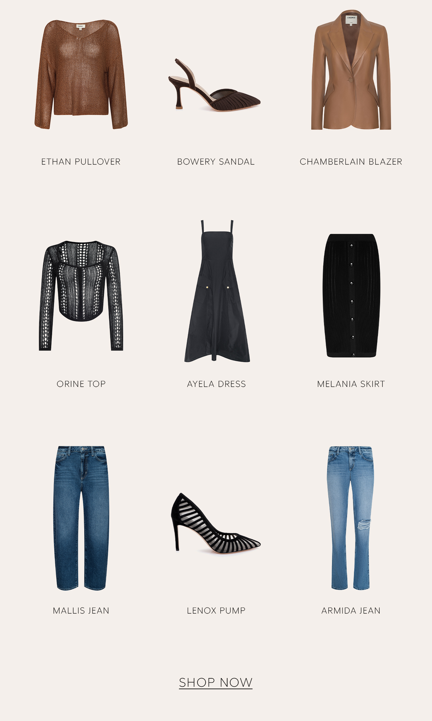 ETHAN PULLOVER BOWERY SANDAL CHAMBERLAIN BLAZER ORINE TOP AYELA DRESS MELANIA SKIRT MALLIS JEAN LENOX PUMP ARMIDA JEAN SHOP NOW