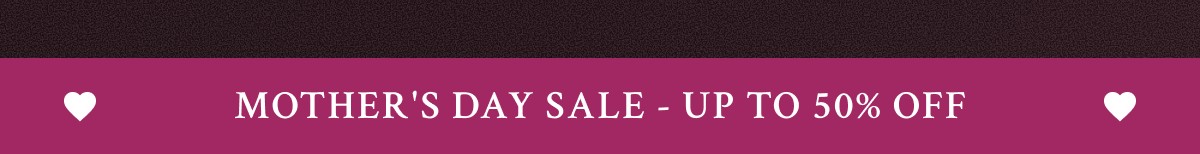 mother'S DAY SALE - UP TO 50% OFF