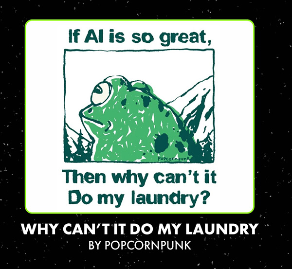 Why Can't It Do My Laundry by Popcornpunk